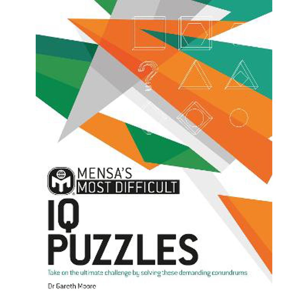 Mensa's Most Difficult IQ Puzzles: Take on the ultimate challenge by solving these demanding conundrums (Paperback) - Dr. Gareth Moore